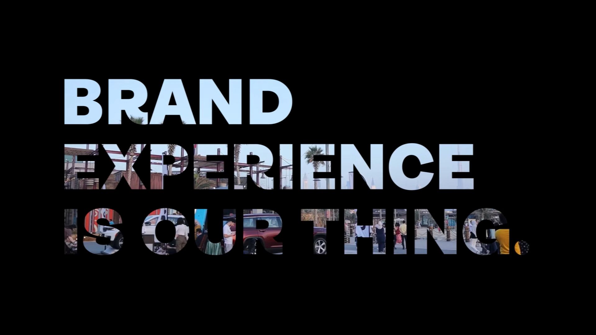 BRAND EXPERIENCE IS OUR THING.